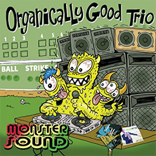 Organicallt Good Trio - Monster Sound